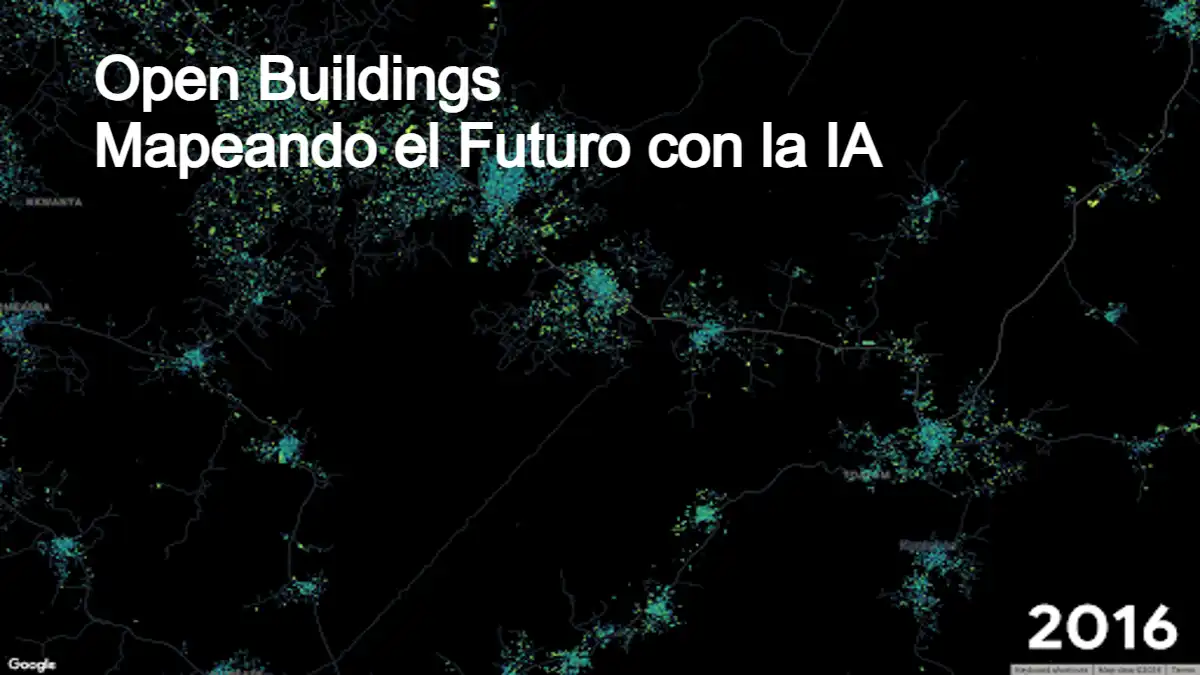 Open Buildings: Mapeando el Futuro con la IA